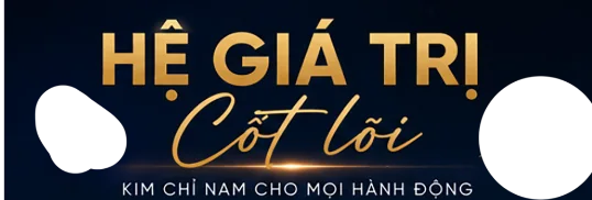 Hệ giá trị Cốt lõi – Kim chỉ nam cho mọi hành động